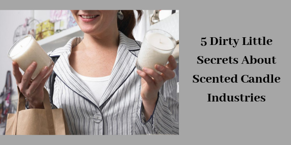 LIGHTHAUS : 5 Dirty Little Secrets About Scented Candle Industries!-Lighthaus Candle